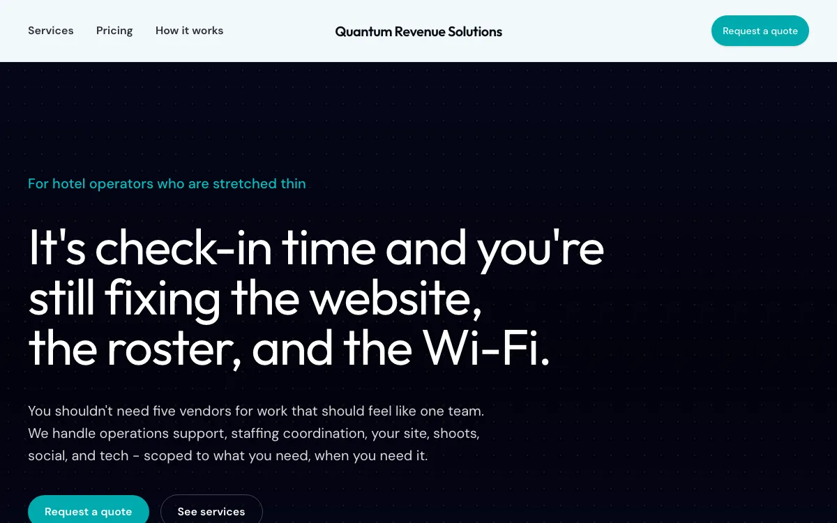 The Quantum Revenue Solutions homepage. A pale bar carries Services, Pricing and How it works, the wordmark and a teal button, over a navy panel where teal type reads 'For hotel operators who are stretched thin' above the white headline 'It's check-in time and you're still fixing the website, the roster, and the Wi-Fi.'